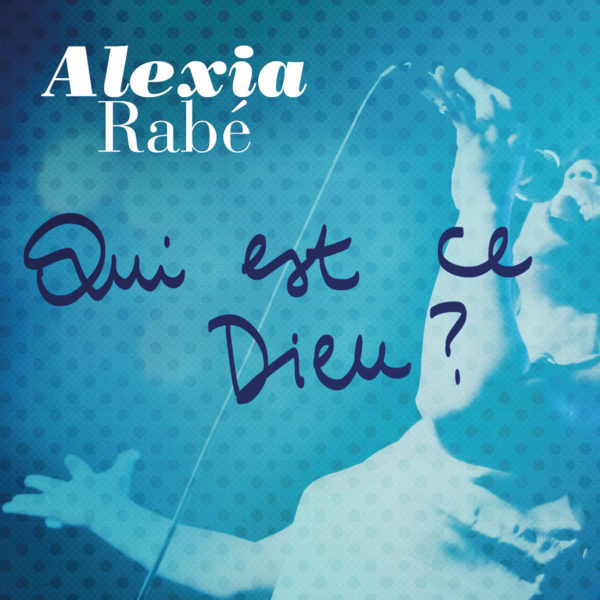 Qui est ce Dieu ? Album Alexia Rabé, The Voice 3